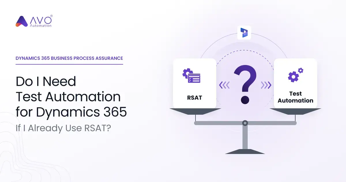 Do I Need D365 Test Automation If I Already Use RSAT? | Avo Assure
